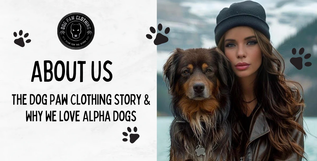 About Us - The Dog Paw Clothing Story & Why We Love Alpha Dogs